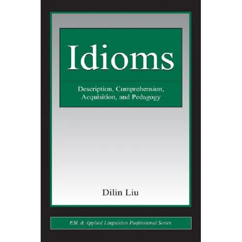 Idioms: Description, Comprehension, Acquisition, and Pedagogy - Paperback