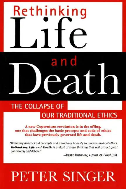 Rethinking Life and Death: The Collapse of Our Traditional Ethics - Paperback