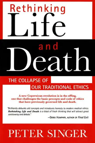 Rethinking Life and Death: The Collapse of Our Traditional Ethics - Paperback