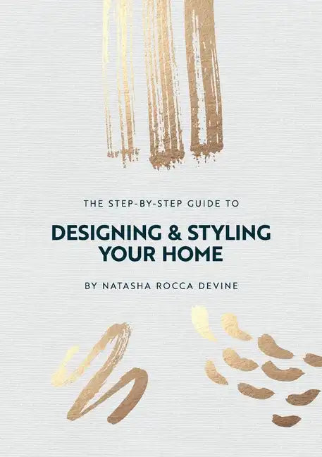 The Step-by-Step Guide to Designing and Styling your Home - Paperback