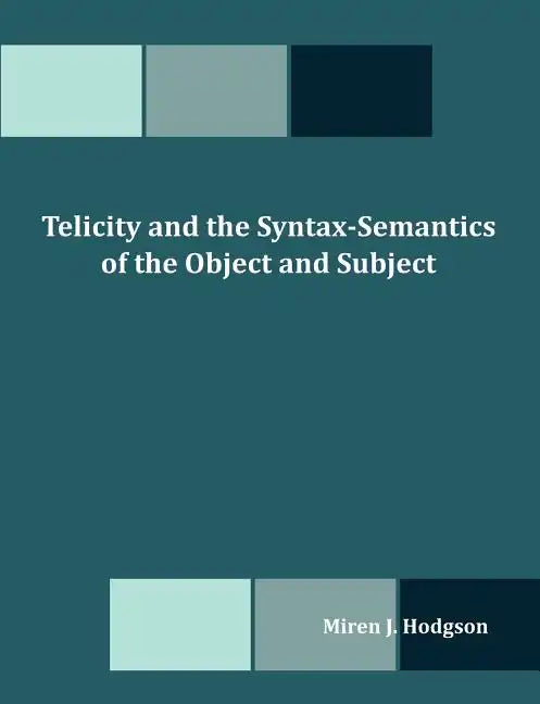 Telicity and the Syntax-Semantics of the Object and Subject - Paperback