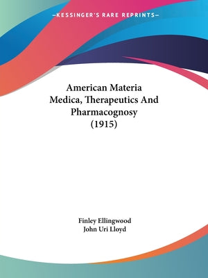 American Materia Medica, Therapeutics And Pharmacognosy (1915) - Paperback