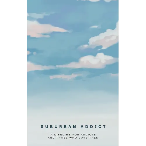 Suburban Addict: A Lifeline for Addicts and Those Who Love Them - Paperback