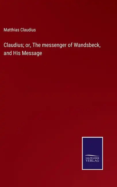 Claudius; or, The messenger of Wandsbeck, and His Message - Hardcover