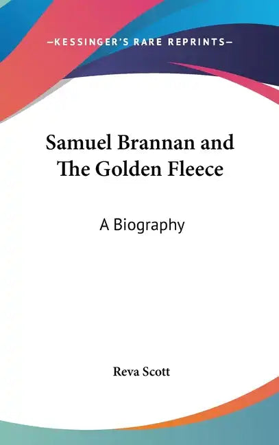 Samuel Brannan and The Golden Fleece: A Biography - Hardcover