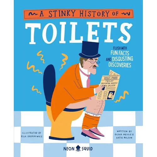 A Stinky History of Toilets: Flush with Fun Facts and Disgusting Discoveries - Hardcover