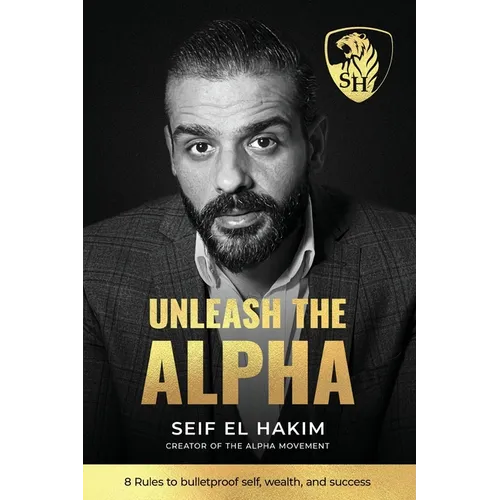 Unleash the Alpha: 8 Rules to bulletproof self, wealth and success - Paperback