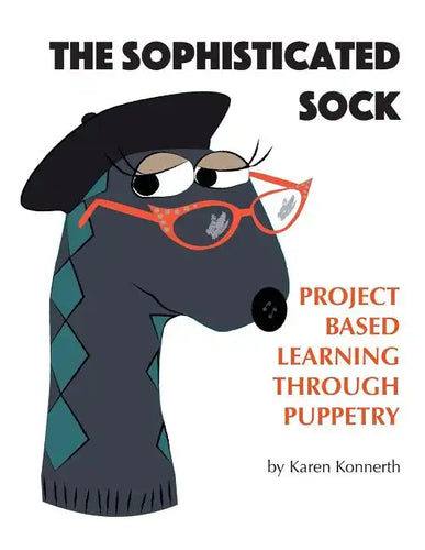 The Sophisticated Sock: Project Based Learning Through Puppetry - Paperback