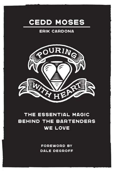 Pouring with Heart: The Essential Magic behind the Bartenders We Love - Hardcover