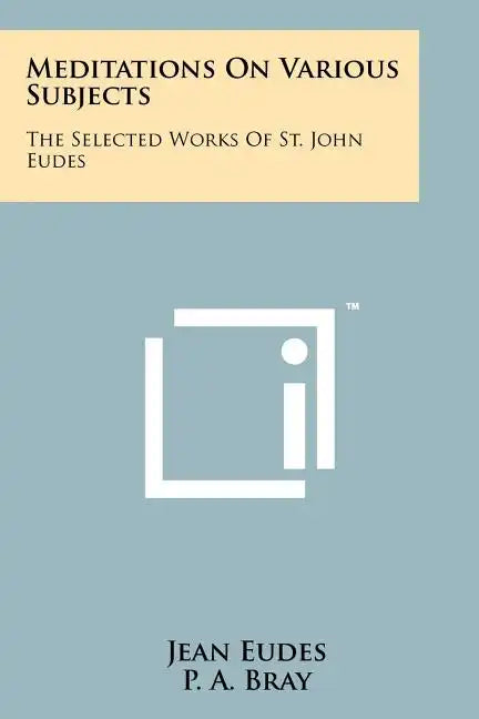 Meditations On Various Subjects: The Selected Works Of St. John Eudes - Paperback