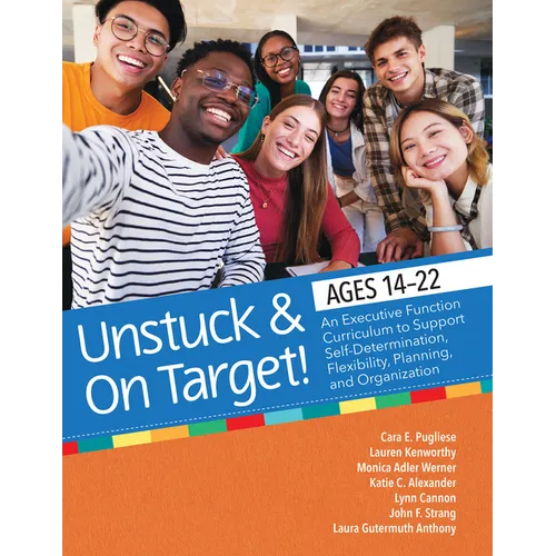Unstuck and on Target! Ages 14-22: An Executive Function Curriculum to Support Self-Determination, Flexibility, Planning, and Organization - Paperback
