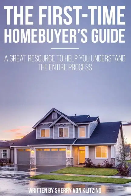 First Time Homebuyer's Guide: The Homebuying Process: What You Need to Know - Paperback