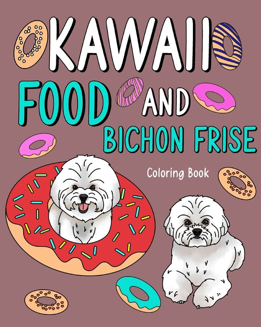 Kawaii Food and Bichon Frise Coloring Book: Activity Relaxation, Painting Menu Cute, and Animal Pictures - Paperback