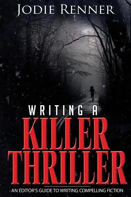 Writing a Killer Thriller: - An Editor's Guide to Writing Compelling Fiction - Paperback