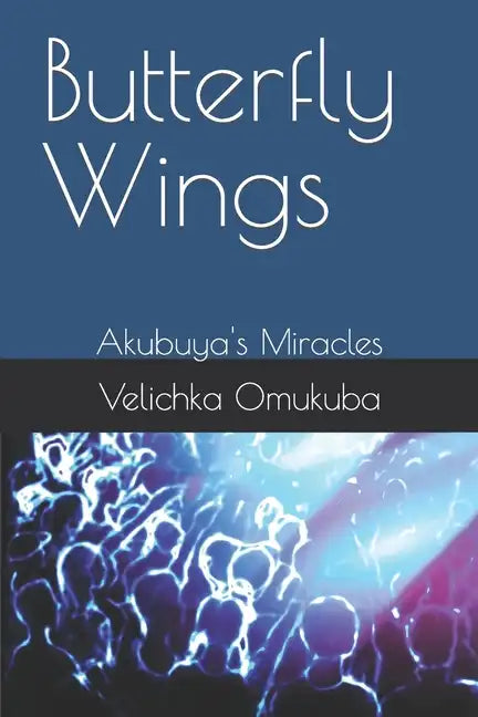 Butterfly Wings: Akubuya's Miracles - Paperback