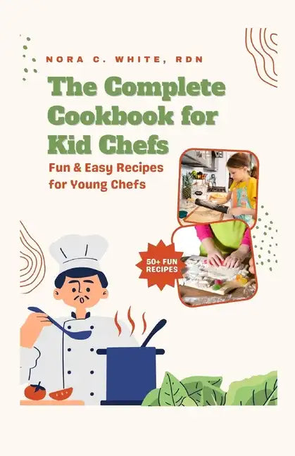 The Complete Cookbook for Kid Chefs: Fun & Easy Recipes for Young Chefs - Paperback