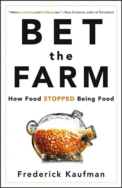 Bet the Farm: How Food Stopped Being Food - Hardcover