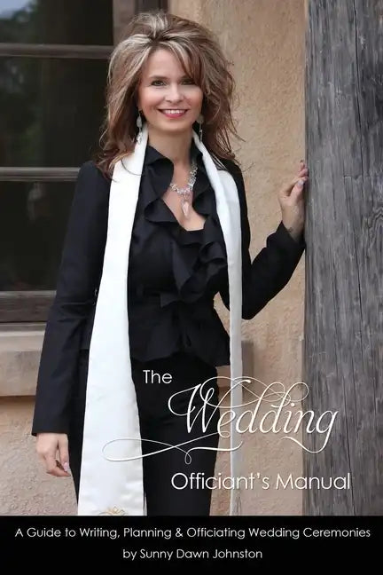 The Wedding Officiant's Manual: The Wedding Guide to Writing, Planning and Officiating Wedding Ceremonies - Paperback