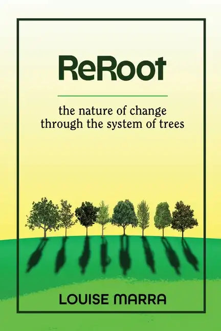 Reroot: The Nature of Change Through the System of Trees - Paperback