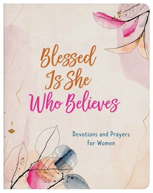 Blessed Is She Who Believes: Devotions and Prayers for Women - Paperback