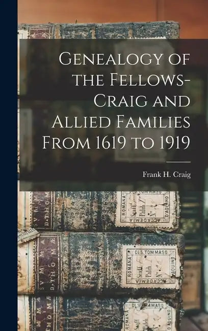 Genealogy of the Fellows-Craig and Allied Families From 1619 to 1919 - Hardcover