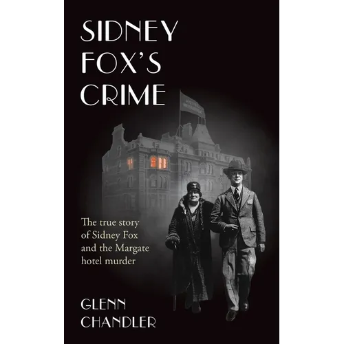 Sidney Fox's Crime: The true story of Sidney Harry Fox and the Margate murder - Paperback