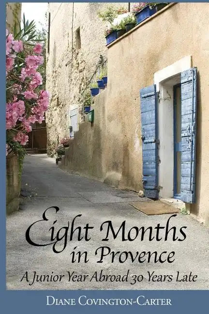 Eight Months in Provence: A Junior Year Abroad 30 Years Late - Paperback
