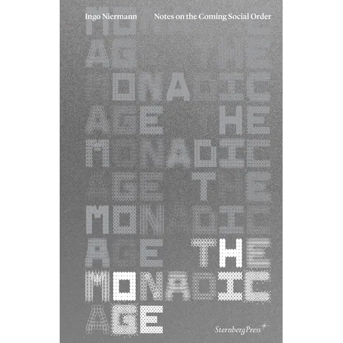 The Monadic Age: Notes on the Coming Social Order - Paperback