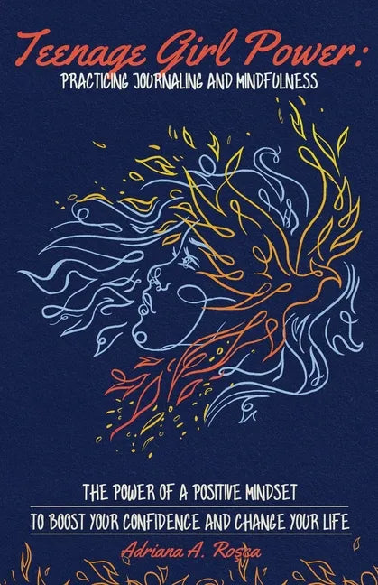 Teenage Girl Power: Practicing Journaling and Mindfulness: Practicing Journaling and Mindfulness - Paperback