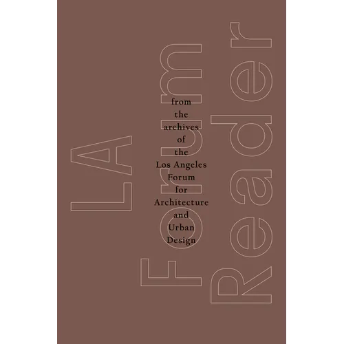 La Forum Reader: From the Archives of the Los Angeles Forum for Architecture and Urban Design - Paperback