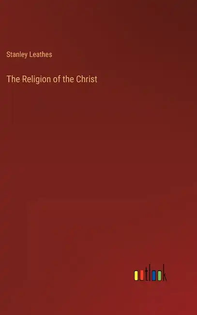 The Religion of the Christ - Hardcover