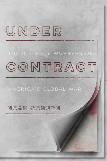 Under Contract: The Invisible Workers of America's Global War - Hardcover