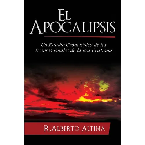 El Apocalipsis: Un estudio cronolico de los eventos finales de la Era Cristiana - Paperback