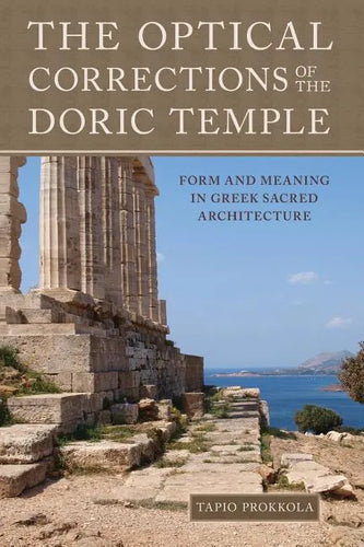 The Optical Corrections of the Doric Temple: Form and Meaning in Greek Sacred Architecture - Paperback