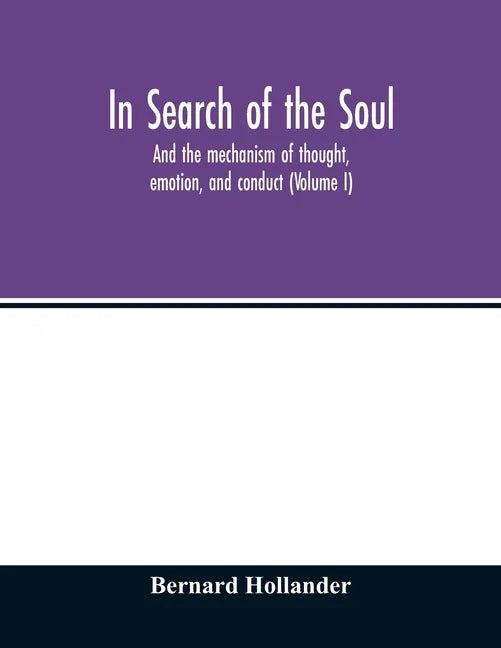 In search of the soul: and the mechanism of thought, emotion, and conduct (Volume I) - Paperback