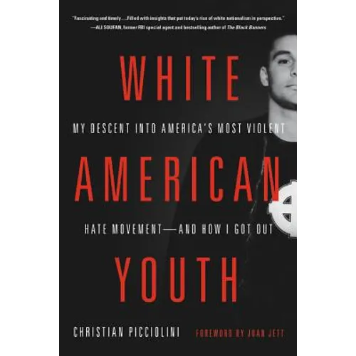 White American Youth: My Descent Into America's Most Violent Hate Movement -- And How I Got Out - Paperback