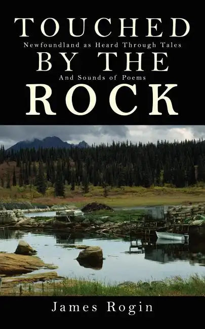 Touched by the Rock: Newfoundland as Heard Through Tales and Sounds of Poems - Paperback