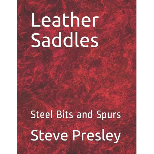 Leather Saddles: Steel Bits and Spurs - Paperback