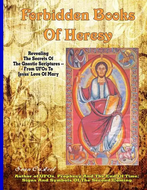 Forbidden Books Of Heresy: Revealing the Secrets of the Gnostic Scriptures From UFOs to Jesus' Love of Mary - Paperback
