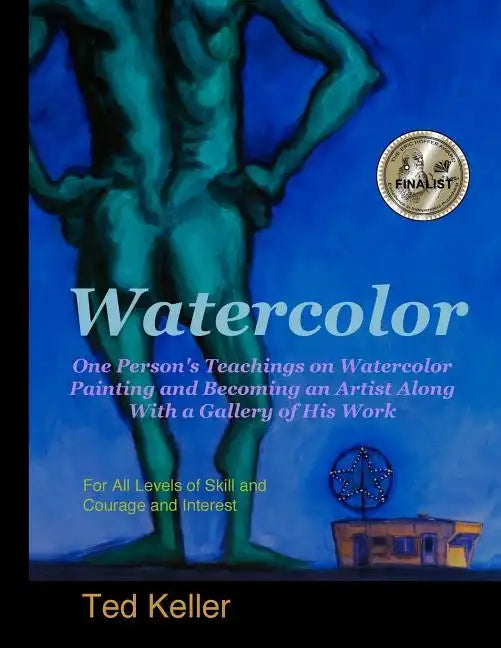 Watercolor: One Person's Teachings on Watercolor Painting and Becoming an Artist Along With a Gallery of His Work: For All Levels - Paperback