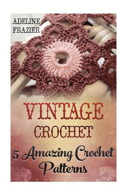 Vintage Crochet: 5 Amazing Crochet Patterns - Paperback