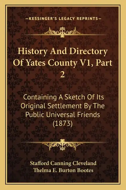 History And Directory Of Yates County V1, Part 2: Containing A Sketch Of Its Original Settlement By The Public Universal Friends (1873) - Paperback
