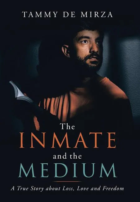 The Inmate and the Medium: A True Story About Loss, Love and Freedom - Hardcover