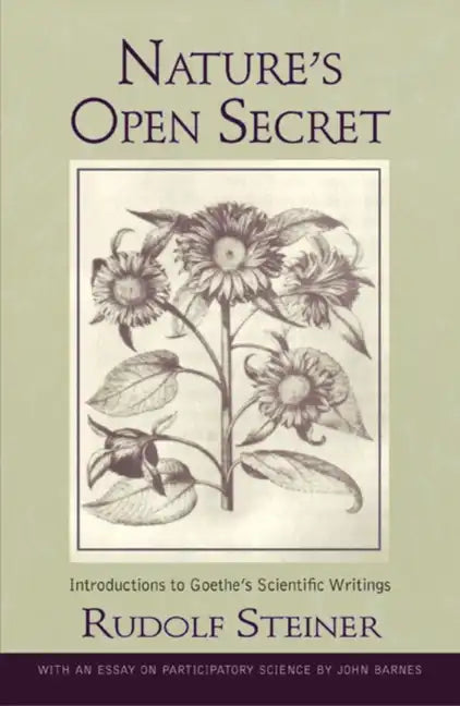 Nature's Open Secret: Introductions to Goethe's Scientific Writings (Cw 1) - Paperback