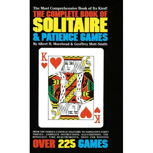 The Complete Book of Solitaire and Patience Games: The Complete Book of Solitaire and Patience Games: The Most Comprehensive Book of Its Kind: Over 22 - Paperback