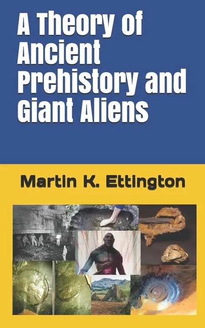A Theory of Ancient Prehistory and Giant Aliens - Paperback