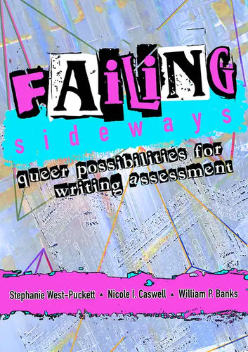 Failing Sideways: Queer Possibilities for Writing Assessment - Paperback
