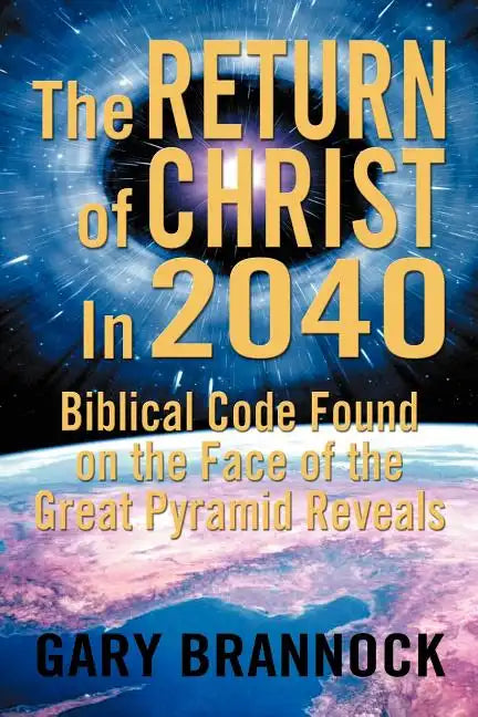 Biblical Code Found on the Face of the Great Pyramid Reveals: The Return of Christ In 2040 - Paperback