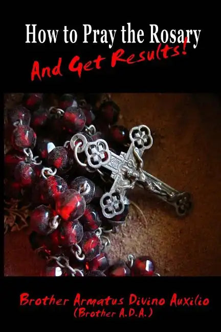 How to Pray the Rosary and Get Results - Paperback