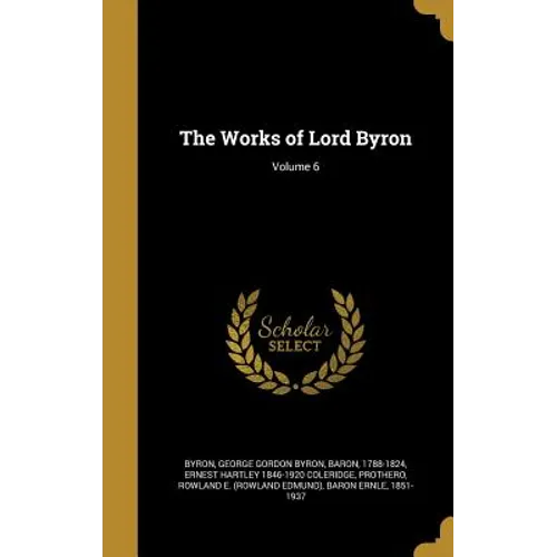 The Works of Lord Byron; Volume 6 - Hardcover